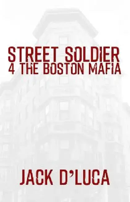 Street Soldier 4 the Boston Mafia by Jack D'Luca