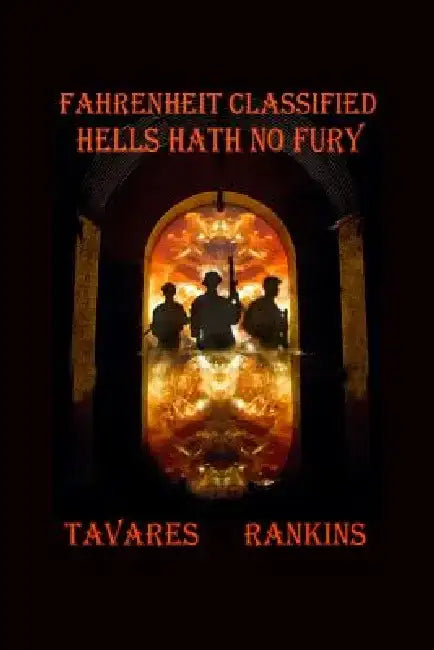 Fahrenheit Classified: Hells Hath No Fury by Tavares Rankins