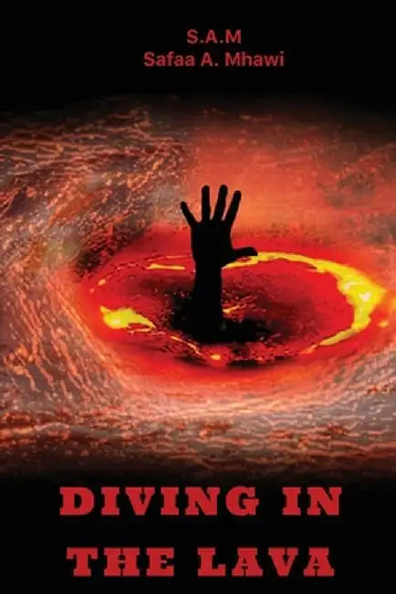 Diving in the Lava by S. a. M. Safaa a. Mhawi