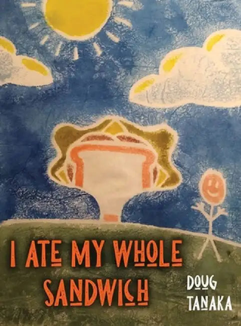 I Ate My Whole Sandwich by Doug Tanaka