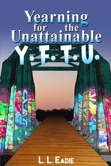 Yearning for the Unattainable: Y. F. T. U. by L. L. Eadie
