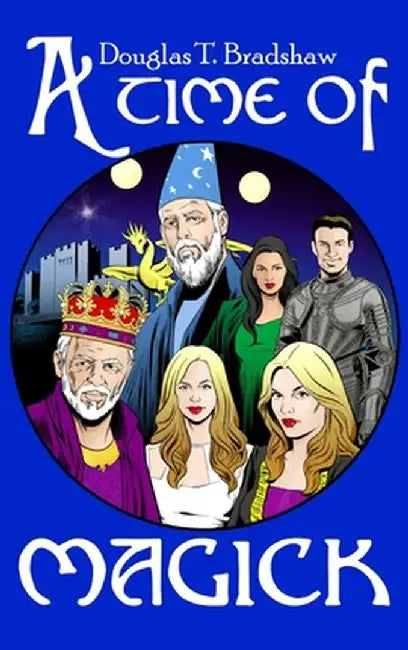 A Time of Magick by Douglas T. Bradshaw
