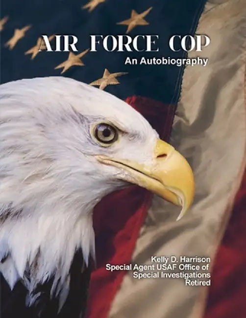 Air Force Cop: An Autobiography by Kelly D. Harrison