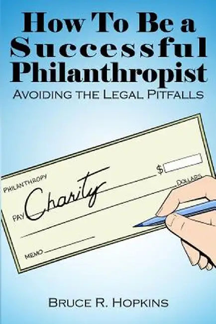 How to Be a Successful Philanthropist by Bruce R. Hopkins
