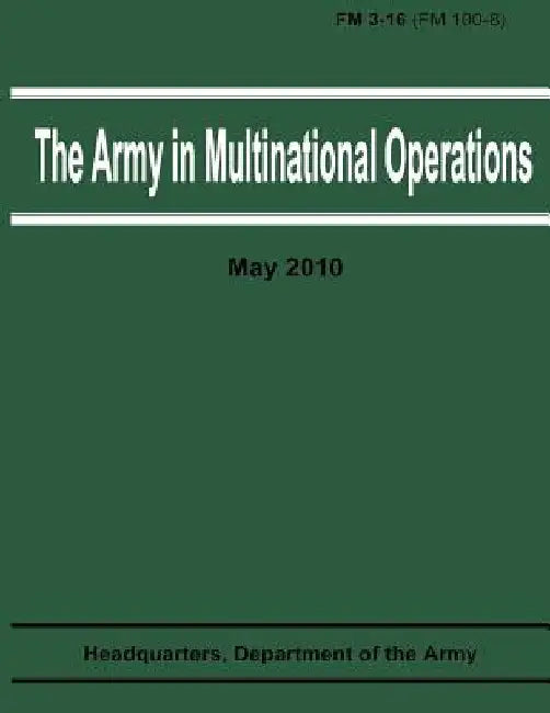 The Army in Multinational Operations (FM 3-16 / FM 100-8) by Department Of the Army