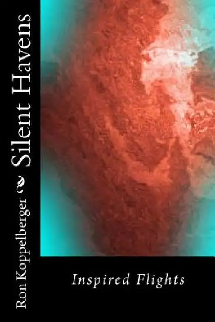 Silent Havens: Inspired Flights by Ron W. Koppelberger