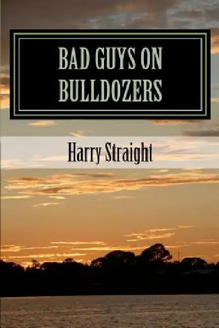 Bad Guys on Bulldozers: The Environmental Voice in Florida-based Crime Fiction by Harry B. Straight
