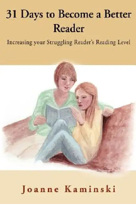31 Days to Become a Better Reader: Increasing your Struggling Reader's Reading Level by Joanne B. Kaminski