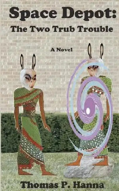 Space Depot: The Two Trub Trouble: A Novel by Thomas P. Hanna