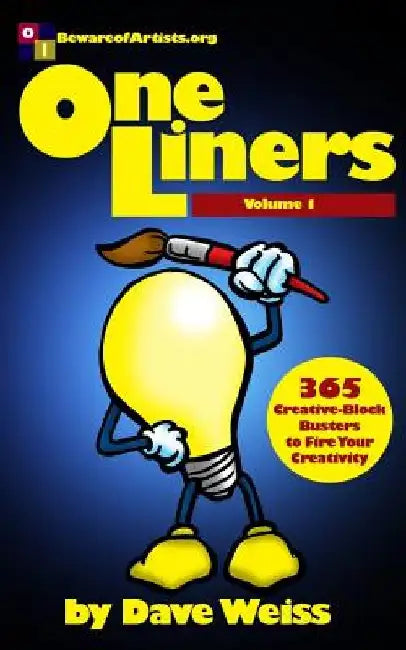 One Liners: 365 Creative-Block Busters to Fire Your Creativity by Dave Weiss