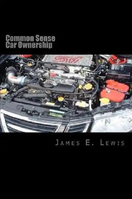 Common Sense Car Ownership by James E. Lewis