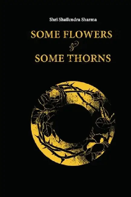 Some Flowers and Some Thorns by Shailendra Sharma