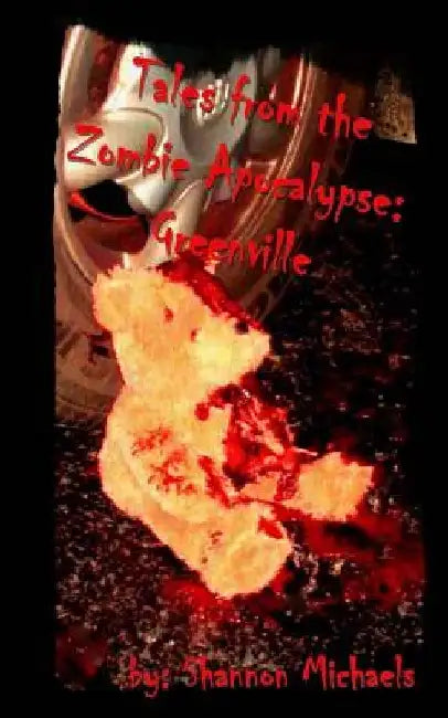 Tales from the Zombie Apocalypse: Greenville by Shannon Michaels