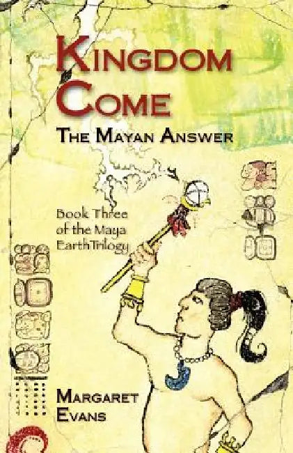 Kingdom Come: The Mayan Answer by Duncan Reid