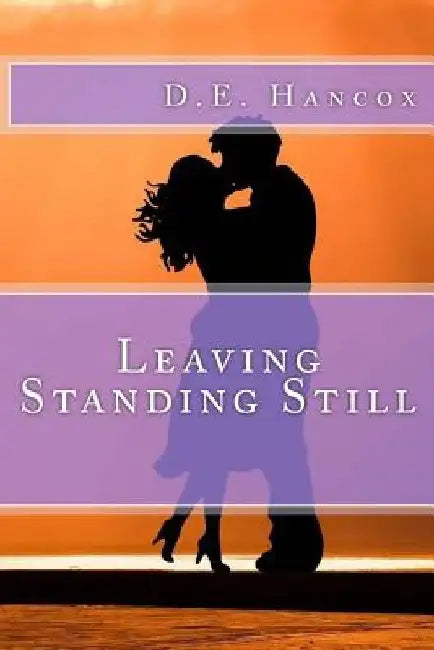 Leaving Standing Still by D. E. Hancox