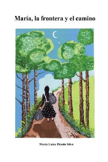 Maria, la frontera y el camino by Picado Silva, Maria Luisa