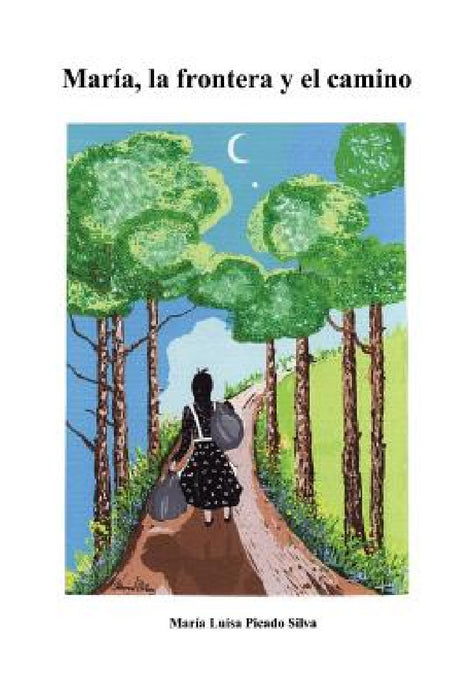 Maria, la frontera y el camino by Maria Luisa Picado Silva