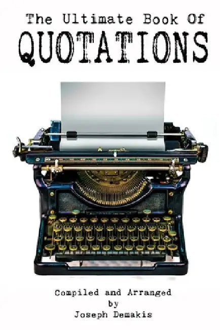 The Ultimate Book of Quotations by Joseph M. Demakis