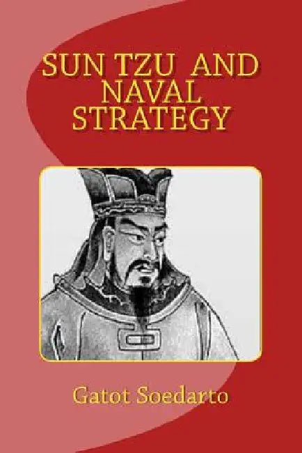Sun Tzu And Naval Strategy by Bernard Kent Sondakh