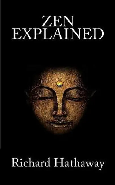 Zen Explained by Richard Hathaway