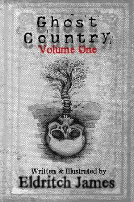 Ghost Country: Volume One by Eldritch James