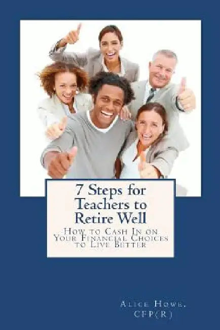 7 Steps for Teachers to Retire Well by Alice Howe
