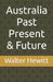 Australia Past Present & Future by Walter Hewitt