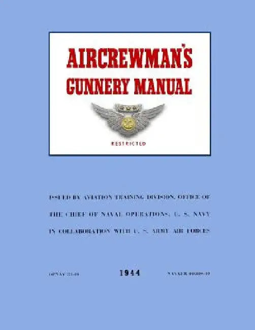 Aircrewman's Gunnery Manual 1944: Opnav 33-40 / Navaer 00 80S-40 by Ray Merriam