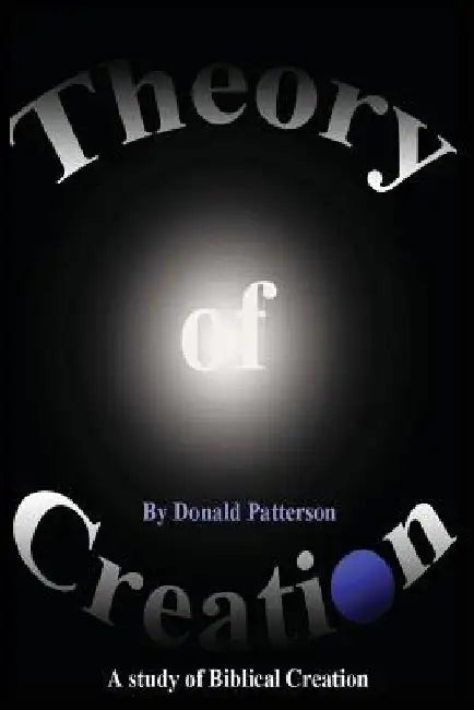 Theory of Creation by Donald L. Patterson Jr