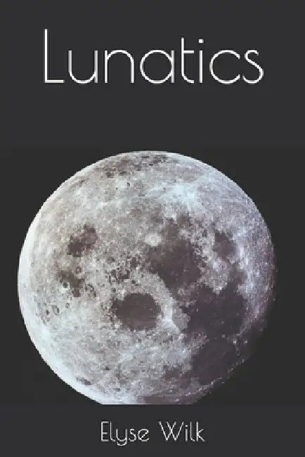 Lunatics by Elyse L. Wilk