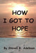 How I Got To Hope by Steven R. Adelman