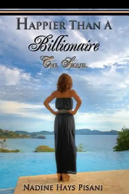 Happier Than A Billionaire: The Sequel by Nadine Hays Pisani