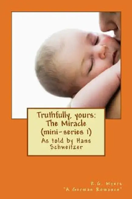 Truthfully, yours: The Miracle (mini-series 1) by Hans F. Schweitzer