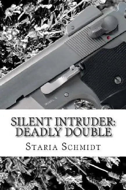 Silent Intruder: Deadly Double by Staria J. Schmidt