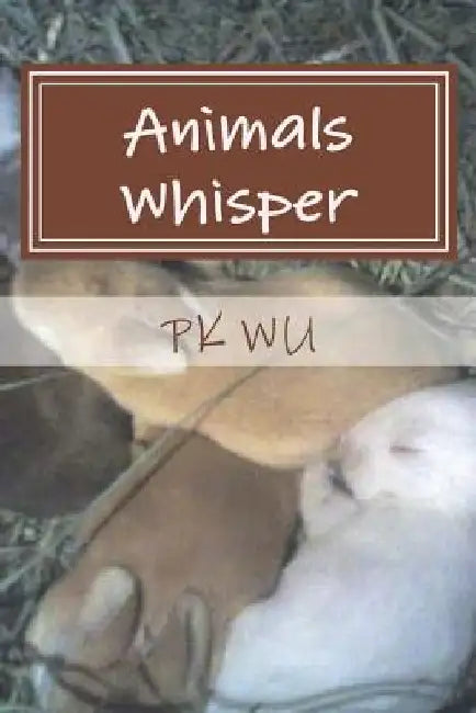 Animals Whisper by P. K. Wu