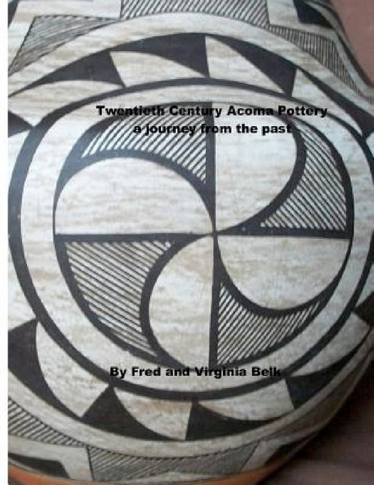 Twentieth Century Acoma Pottery: a journey from the past by Virginia Belk