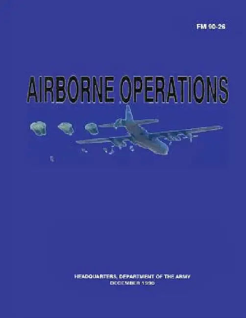 Airborne Operations (FM 90-26) by Department Of the Army