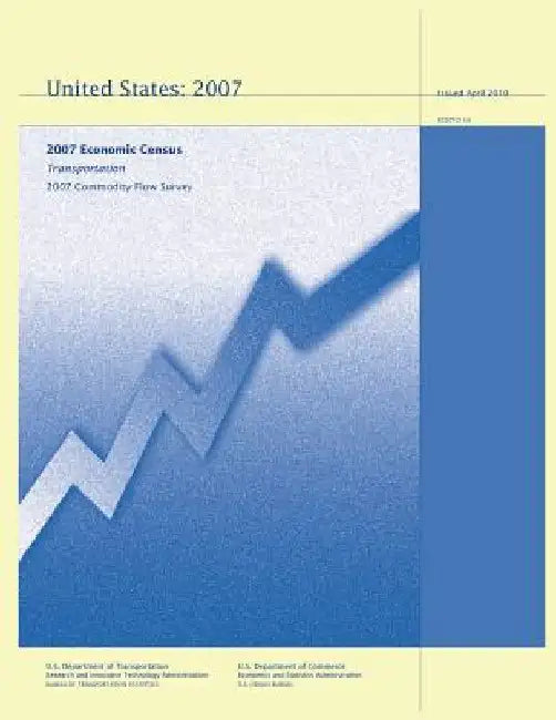 Transportation 2007 Commodity Flow Survey: 2007 Economic Census by U. S. Department of Commerce