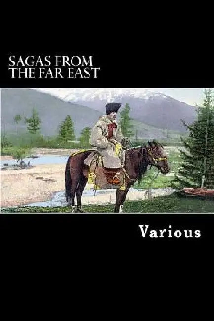 Sagas from the Far East: Kamouk and Mongolian Traditionary Tales by Rachel Harriette Busk