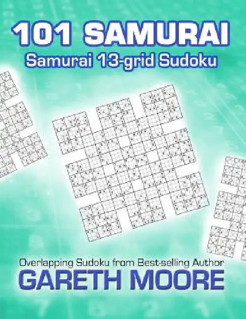 Samurai 13-grid Sudoku: 101 Samurai by Gareth Moore