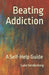 Beating Addiction: A Self-Help Guide by Luke Vandenberg