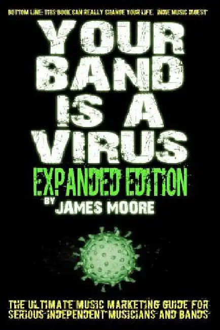 Your Band Is A Virus - Expanded Edition by James Moore
