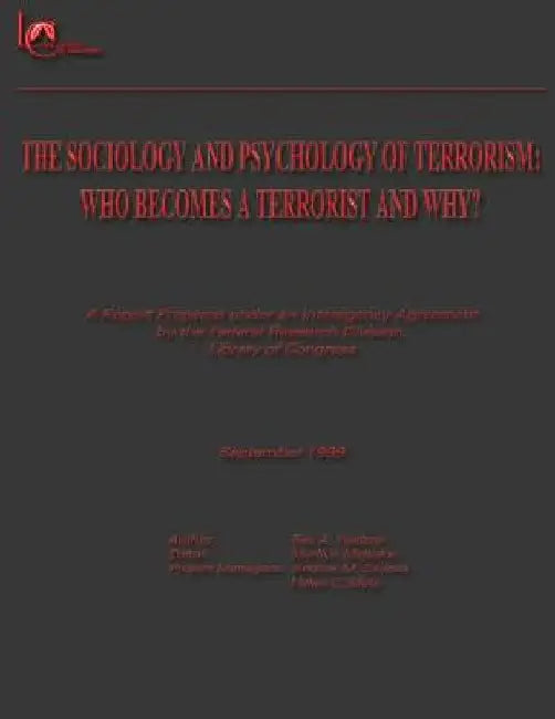 The Sociology and Psychology of Terrorism: Who Becomes a Terrorist and Why? by Marilyn Majeska