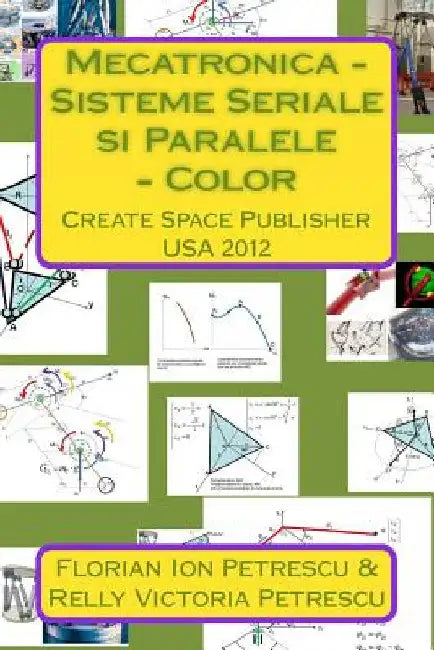 Mecatronica - Sisteme Seriale si Paralele - Color: Create Space Publisher 2012 by Petrescu, Florian Ion