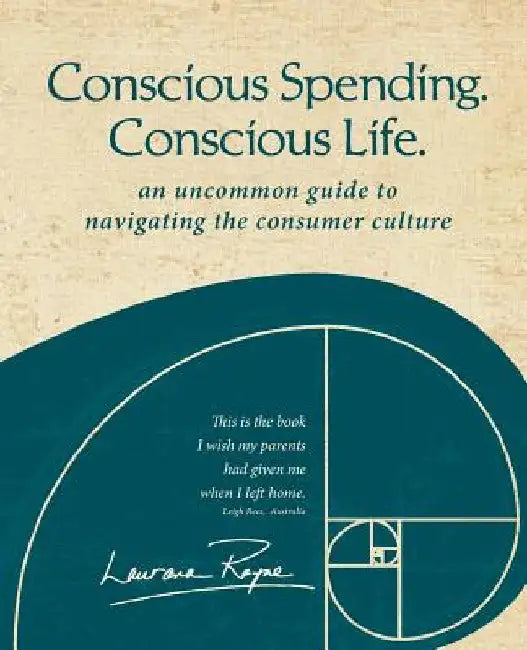 Conscious Spending. Conscious Life.: An uncommon guide to navigating the consumer culture by Laurana Rayne