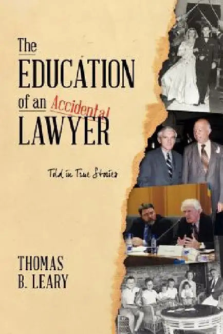 The Education of an Accidental Lawyer: Told in True Stories by Thomas B. Leary