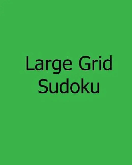 Large Grid Sudoku: Fun, Large Print Sudoku Puzzles by Jason Curtsen