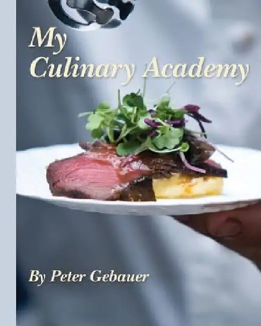My Culinary Academy by Peter Gebauer