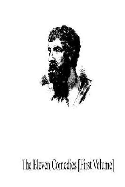 The Eleven Comedies [First Volume] by Aristophanes (Playwright)