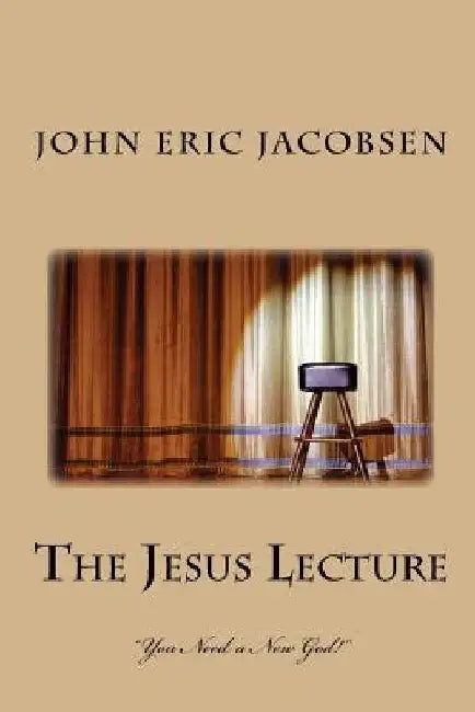 The Jesus Lecture by John Eric Jacobsen